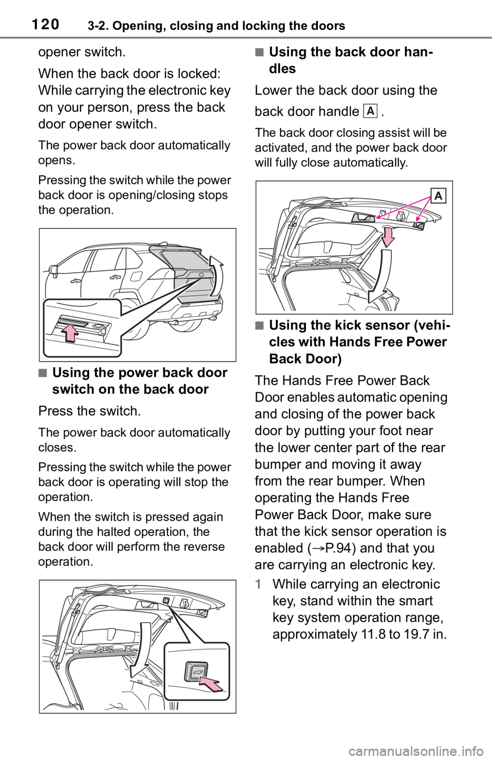 TOYOTA RAV4 2019 Owners Manual (in English) 1203-2. Opening, closing and locking the doors
opener switch.
When the back door is locked:
While carrying the electronic key
on your person, press the back
door opener switch.
The power back door TOYOTA RAV4 2019 Owners Manual (in English) 1203-2. Opening, closing and locking the doors
opener switch.
When the back door is locked:
While carrying the electronic key
on your person, press the back
door opener switch.
The power back door