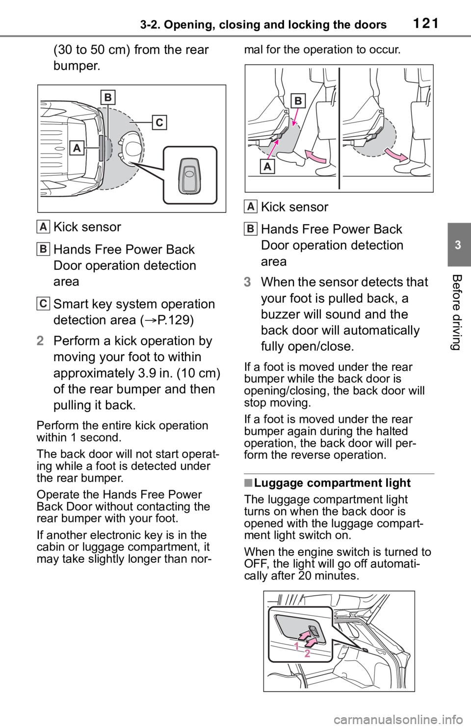 TOYOTA RAV4 2019  Owners Manual (in English) 1213-2. Opening, closing and locking the doors
3
Before driving
(30 to 50 cm) from the rear 
bumper.
Kick sensor
Hands Free Power Back 
Door operation detection 
area
Smart key system operation 
detec