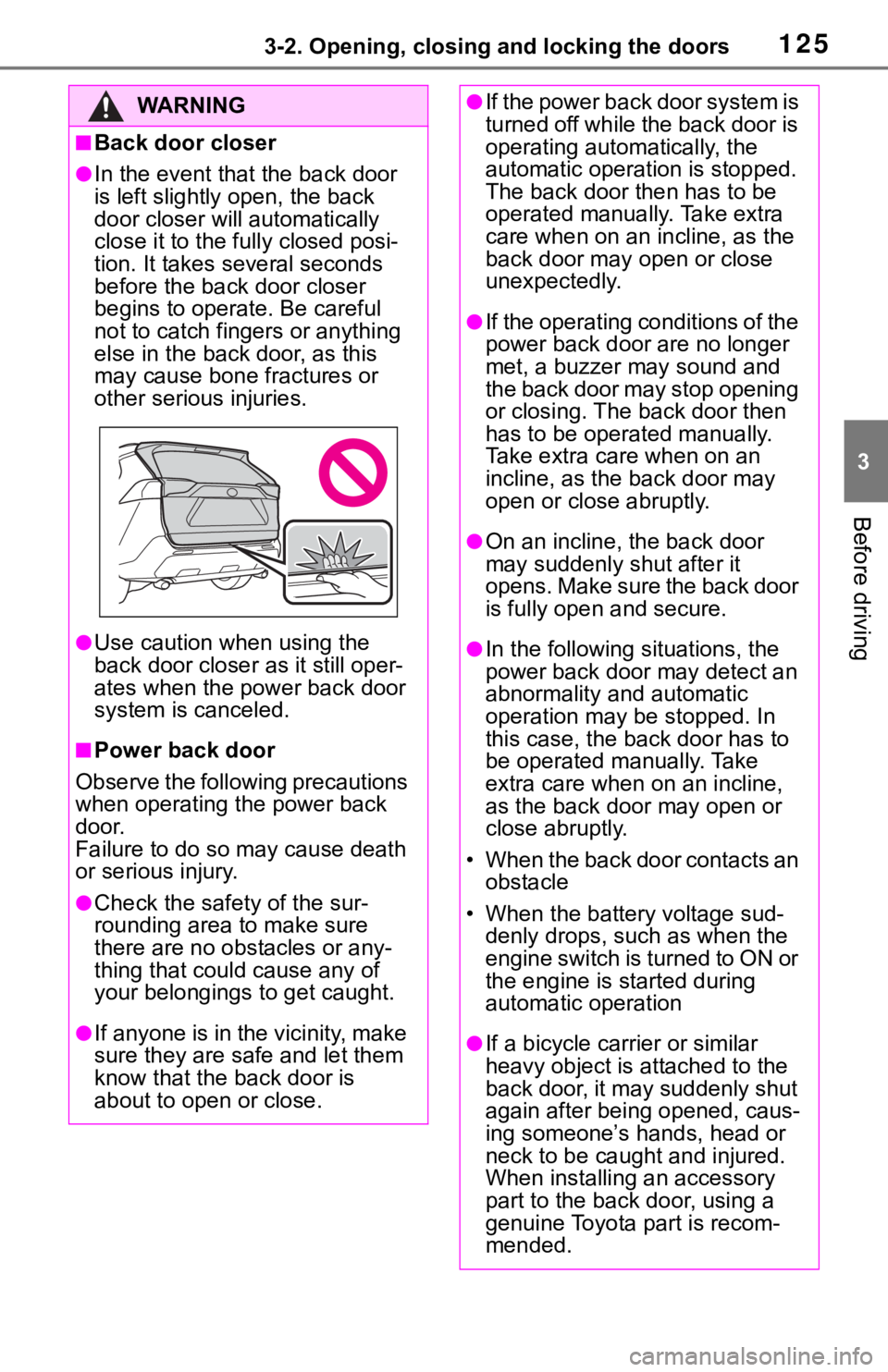 TOYOTA RAV4 2019 Owners Manual (in English) 1253-2. Opening, closing and locking the doors
3
Before driving
WA R N I N G
■Back door closer
●In the event that the back door
is left slightly open, the back
door closer will automatically
cl TOYOTA RAV4 2019 Owners Manual (in English) 1253-2. Opening, closing and locking the doors
3
Before driving
WA R N I N G
■Back door closer
●In the event that the back door
is left slightly open, the back
door closer will automatically
cl