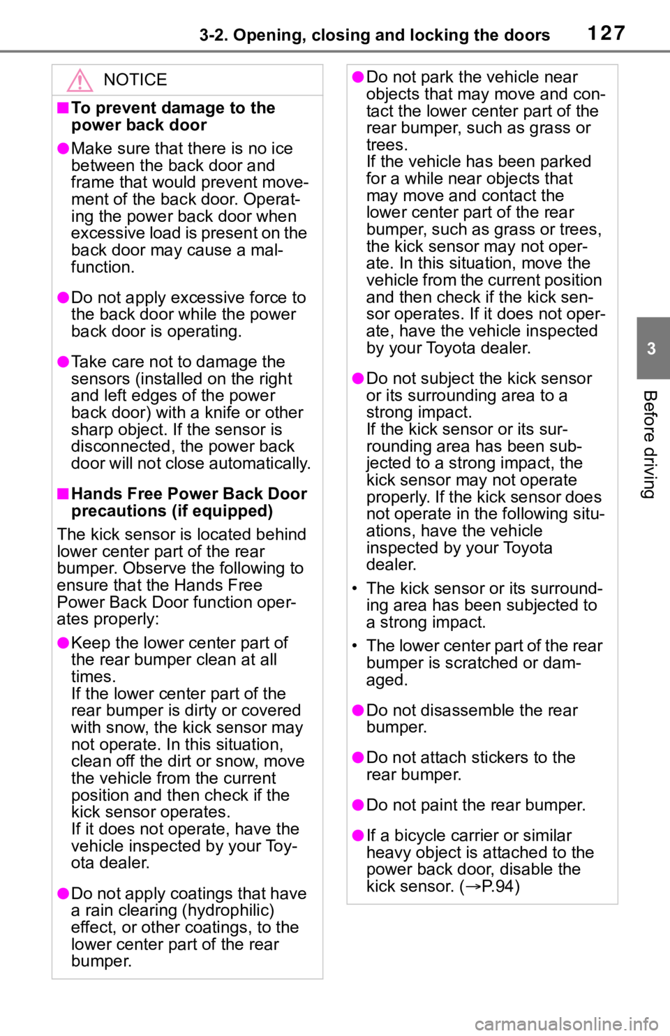 TOYOTA RAV4 2019 (in English) User Guide 1273-2. Opening, closing and locking the doors
3
Before driving
NOTICE
■To prevent damage to the
power back door
●Make sure that there is no ice
between the back door and
frame that would preve TOYOTA RAV4 2019 (in English) User Guide 1273-2. Opening, closing and locking the doors
3
Before driving
NOTICE
■To prevent damage to the
power back door
●Make sure that there is no ice
between the back door and
frame that would preve