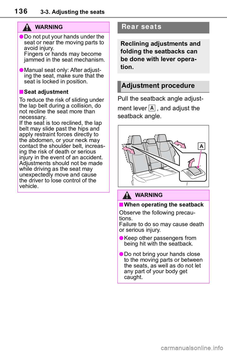 TOYOTA RAV4 2019 Owners Manual (in English) 1363-3. Adjusting the seats
Pull the seatback angle adjust-
ment lever , and adjust the
seatback angle.
WA R N I N G
●Do not put your hands under the
seat or near the moving parts to
avoid injur TOYOTA RAV4 2019 Owners Manual (in English) 1363-3. Adjusting the seats
Pull the seatback angle adjust-
ment lever , and adjust the
seatback angle.
WA R N I N G
●Do not put your hands under the
seat or near the moving parts to
avoid injur