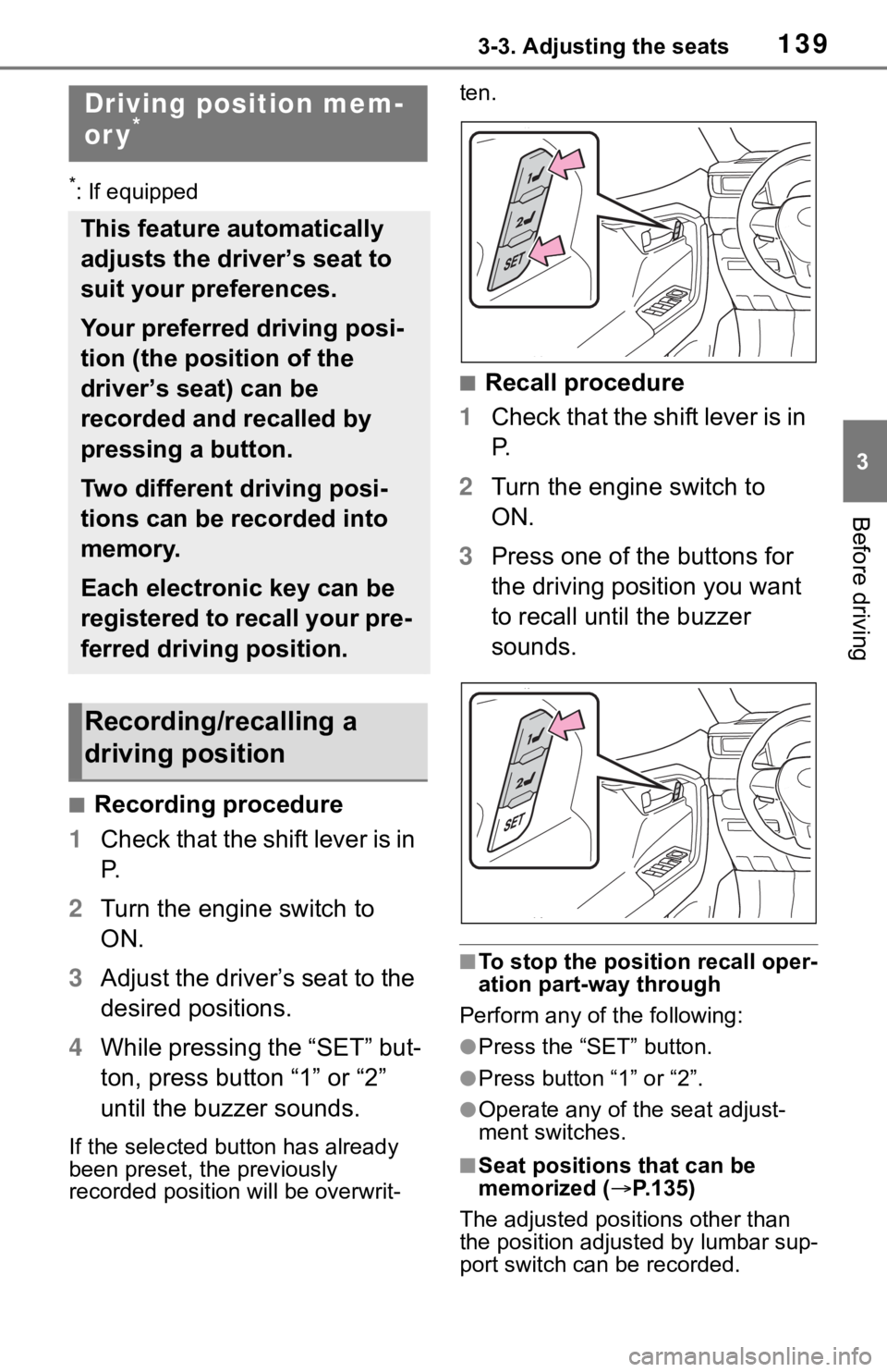 TOYOTA RAV4 2019 Owners Manual (in English) 1393-3. Adjusting the seats
3
Before driving
*: If equipped
■Recording procedure
1 Check that the shift lever is in
P.
2 Turn the engine switch to
ON.
3 Adjust the driver’s seat to the
desired TOYOTA RAV4 2019 Owners Manual (in English) 1393-3. Adjusting the seats
3
Before driving
*: If equipped
■Recording procedure
1 Check that the shift lever is in
P.
2 Turn the engine switch to
ON.
3 Adjust the driver’s seat to the
desired
