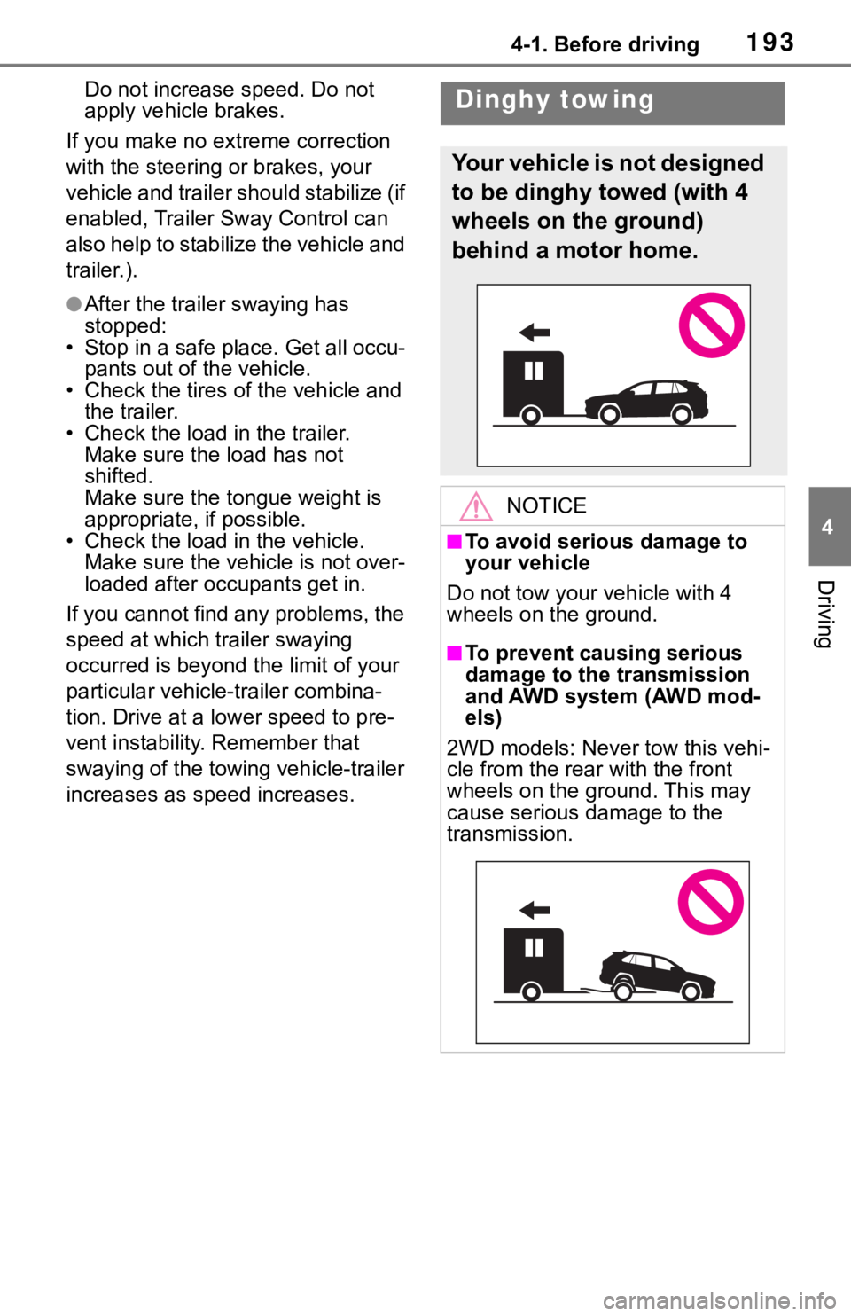 TOYOTA RAV4 2019  Owners Manual (in English) 1934-1. Before driving
4
Driving
Do not increase speed. Do not 
apply vehicle brakes.
If you make no ext reme correction 
with the steering or brakes, your 
vehicle and trailer should stabilize (if 
e