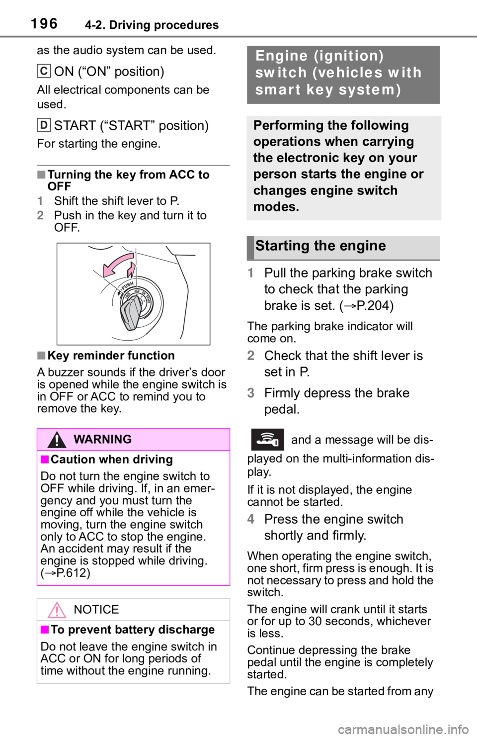 TOYOTA RAV4 2019  Owners Manual (in English) 1964-2. Driving procedures
as the audio system can be used.
ON (“ON” position)
All electrical components can be 
used.
START (“START” position)
For starting the engine.
■Turning the key  fro