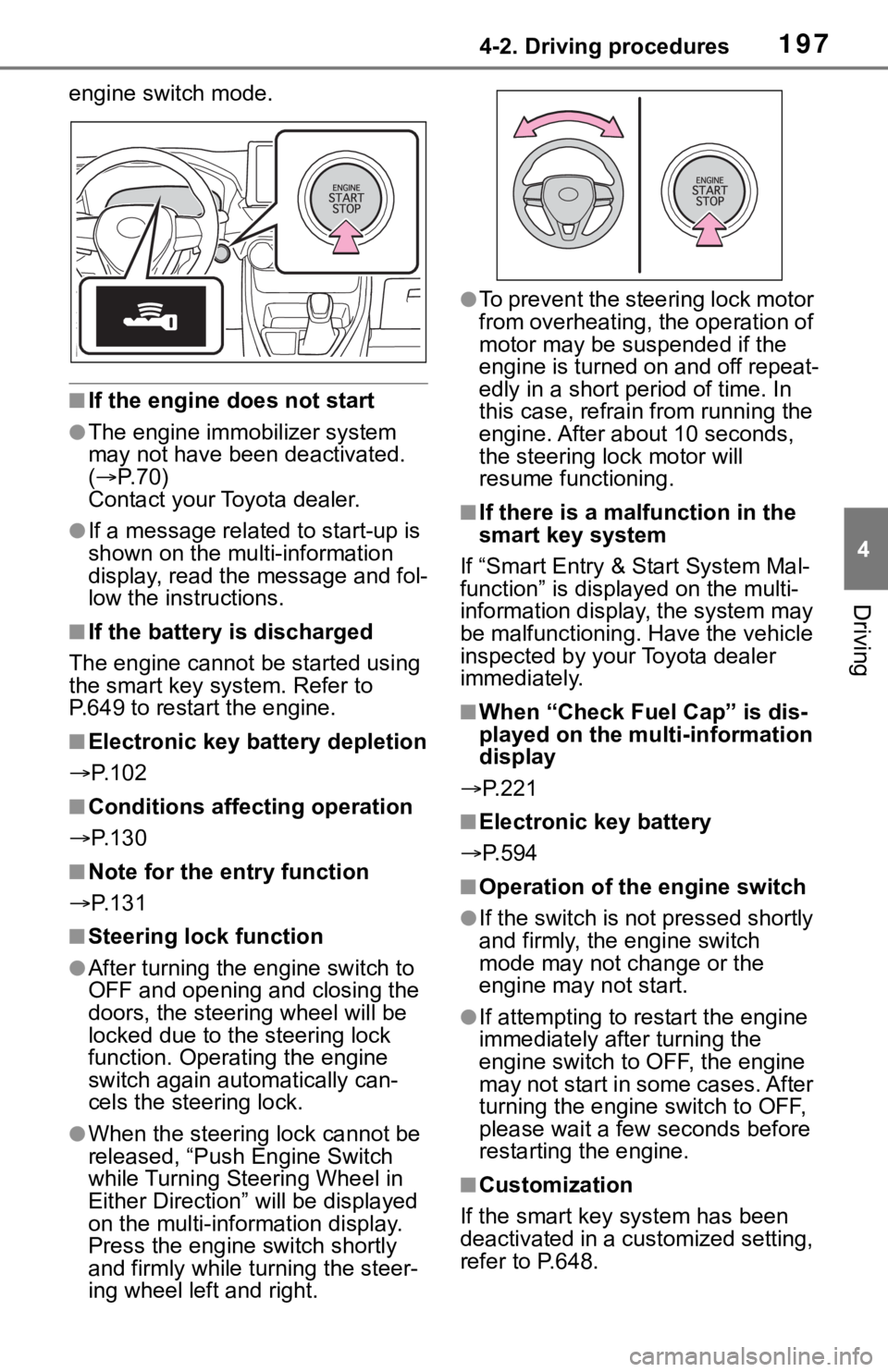 TOYOTA RAV4 2019  Owners Manual (in English) 1974-2. Driving procedures
4
Driving
engine switch mode.
■If the engine does not start
●The engine immobilizer system 
may not have been deactivated. 
( P. 7 0 )
Contact your Toyota dealer.
●