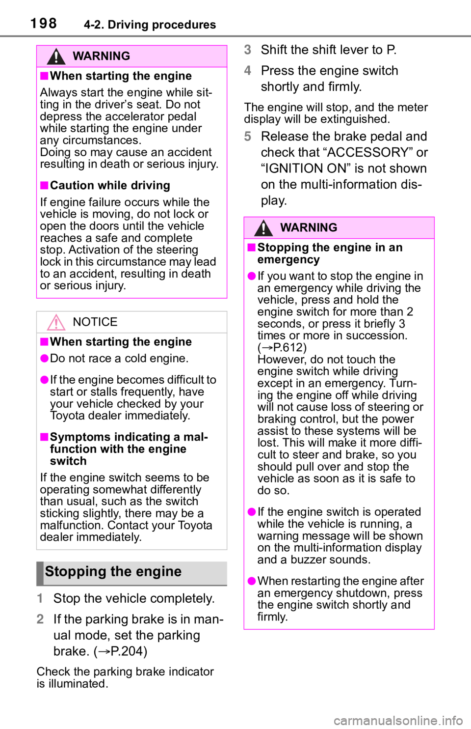 TOYOTA RAV4 2019  Owners Manual (in English) 1984-2. Driving procedures
1Stop the vehicle completely.
2 If the parking brake is in man-
ual mode, set the parking 
brake. ( P.204)
Check the parking brake indicator 
is illuminated.
3 Shift the 