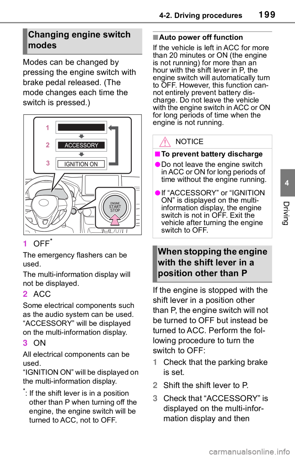 TOYOTA RAV4 2019  Owners Manual (in English) 1994-2. Driving procedures
4
Driving
Modes can be changed by 
pressing the engine switch with 
brake pedal released. (The 
mode changes each time the 
switch is pressed.)
1OFF
*
The emergency flashers