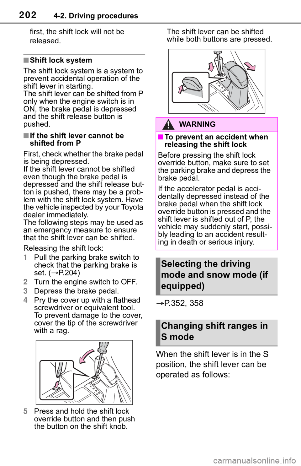 TOYOTA RAV4 2019  Owners Manual (in English) 2024-2. Driving procedures
first, the shift lock will not be 
released.
■Shift lock system
The shift lock system is a system to 
prevent accidental operation of the 
shift lever in starting.
The shi