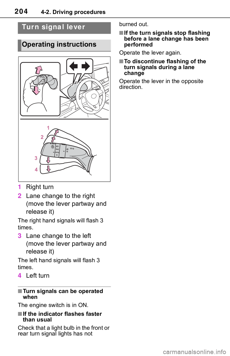 TOYOTA RAV4 2019  Owners Manual (in English) 2044-2. Driving procedures
1Right turn
2 Lane change to the right 
(move the lever partway and 
release it)
The right hand signals will flash 3 
times.
3Lane change to the left 
(move the lever partwa