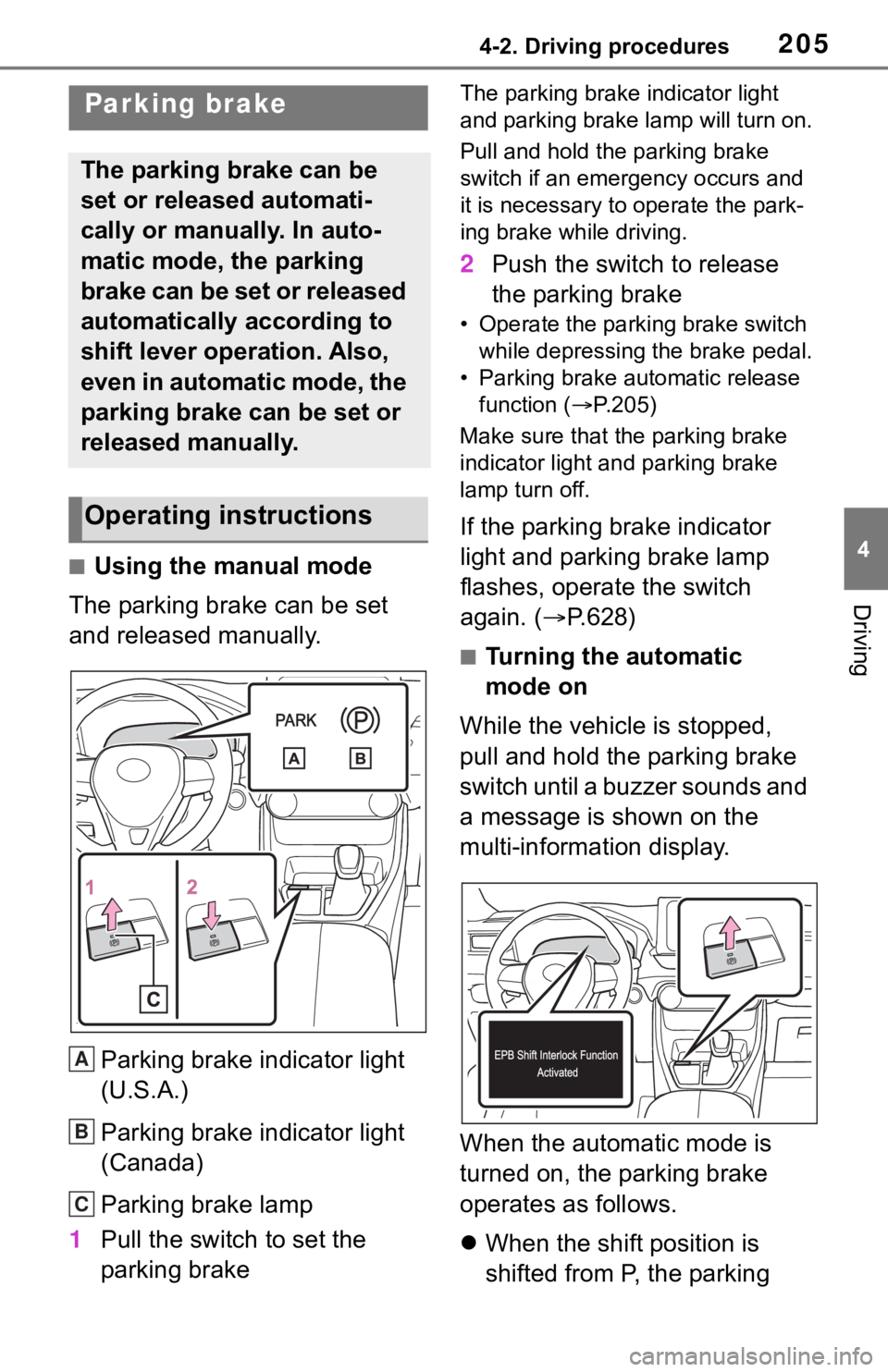 TOYOTA RAV4 2019  Owners Manual (in English) 2054-2. Driving procedures
4
Driving
■Using the manual mode
The parking brake can be set 
and released manually.
Parking brake indicator light 
(U.S.A.)
Parking brake indicator light 
(Canada)
Parki