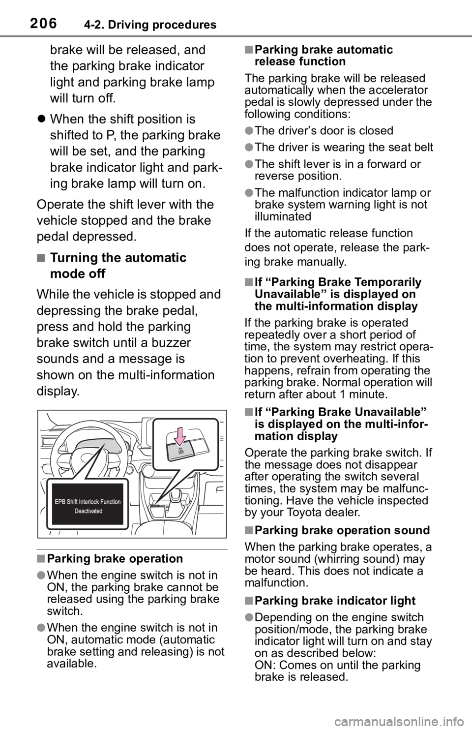 TOYOTA RAV4 2019  Owners Manual (in English) 2064-2. Driving procedures
brake will be released, and 
the parking brake indicator 
light and parking brake lamp 
will turn off.
 When the shift position is 
shifted to P, the parking brake 
will 