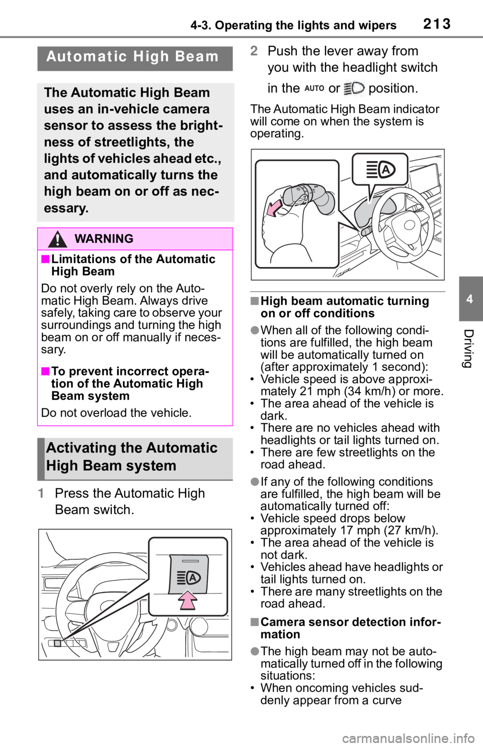 TOYOTA RAV4 2019  Owners Manual (in English) 2134-3. Operating the lights and wipers
4
Driving
1Press the Automatic High 
Beam switch. 2
Push the lever away from 
you with the headlight switch 
in the   or   position.
The Automatic High Beam ind
