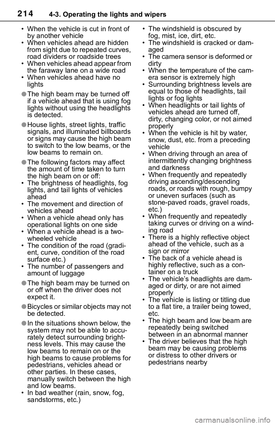 TOYOTA RAV4 2019 (in English) User Guide 2144-3. Operating the lights and wipers
• When the vehicle is cut in front of by another vehicle
• When vehicles ahead are hidden from sight due to repeated curves,
road dividers or roadside tre TOYOTA RAV4 2019 (in English) User Guide 2144-3. Operating the lights and wipers
• When the vehicle is cut in front of by another vehicle
• When vehicles ahead are hidden from sight due to repeated curves,
road dividers or roadside tre