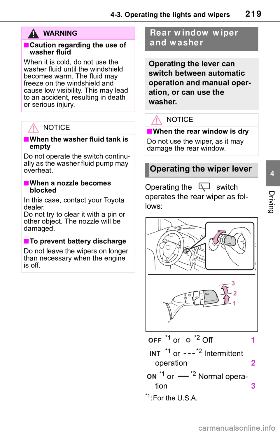 TOYOTA RAV4 2019  Owners Manual (in English) 2194-3. Operating the lights and wipers
4
DrivingOperating the   switch 
operates the rear wiper as fol-
lows:
*1 or *2 Off1
*1 or *2 Intermittent 
operation 2
*1 or *2 Normal opera-
tion 3
*1: For th