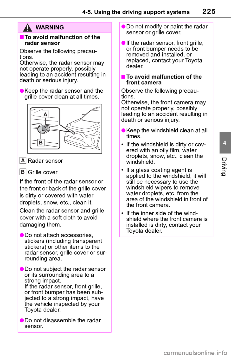 TOYOTA RAV4 2019 (in English) Owners Manual 2254-5. Using the driving support systems
4
Driving
WA R N I N G
■To avoid malfunction of the
radar sensor
Observe the following precau-
tions.
Otherwise, the radar sensor may
not operate properly TOYOTA RAV4 2019 (in English) Owners Manual 2254-5. Using the driving support systems
4
Driving
WA R N I N G
■To avoid malfunction of the
radar sensor
Observe the following precau-
tions.
Otherwise, the radar sensor may
not operate properly