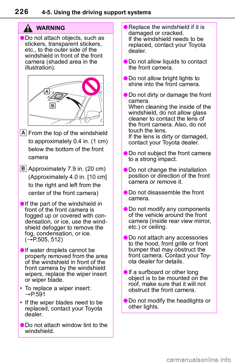TOYOTA RAV4 2019  Owners Manual (in English) 2264-5. Using the driving support systems
WA R N I N G
●Do not attach objects, such as 
stickers, transparent stickers, 
etc., to the outer side of the 
windshield in fr ont of the front 
camera (sh