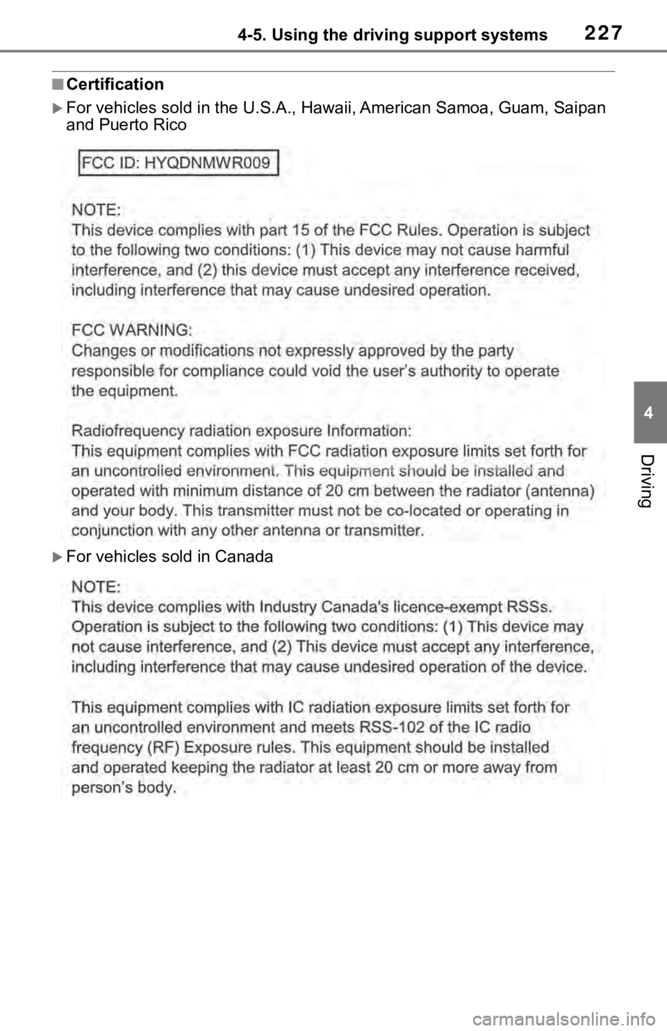 TOYOTA RAV4 2019  Owners Manual (in English) 2274-5. Using the driving support systems
4
Driving
■Certification
For vehicles sold in the U.S.A., Hawaii, Ame rican Samoa, Guam, Saipan 
and Puerto Rico
For vehicles sold in Canada 