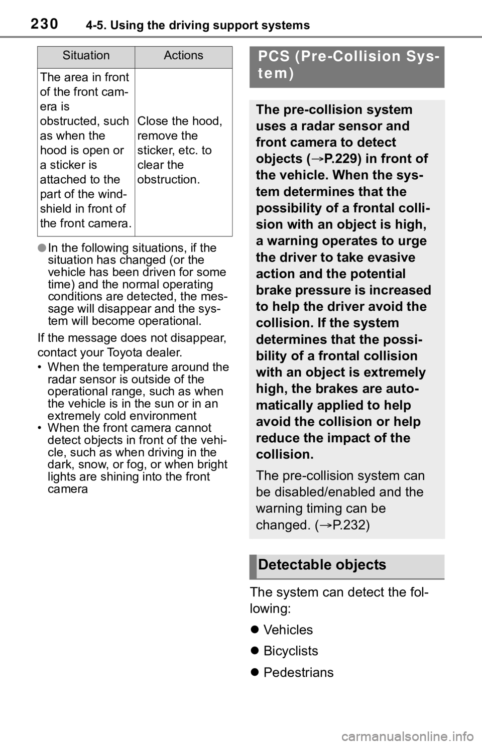 TOYOTA RAV4 2019 (in English) Owners Manual 2304-5. Using the driving support systems
●In the following situations, if the
situation has changed (or the
vehicle has been driven for some
time) and the normal operating
conditions are detec TOYOTA RAV4 2019 (in English) Owners Manual 2304-5. Using the driving support systems
●In the following situations, if the
situation has changed (or the
vehicle has been driven for some
time) and the normal operating
conditions are detec