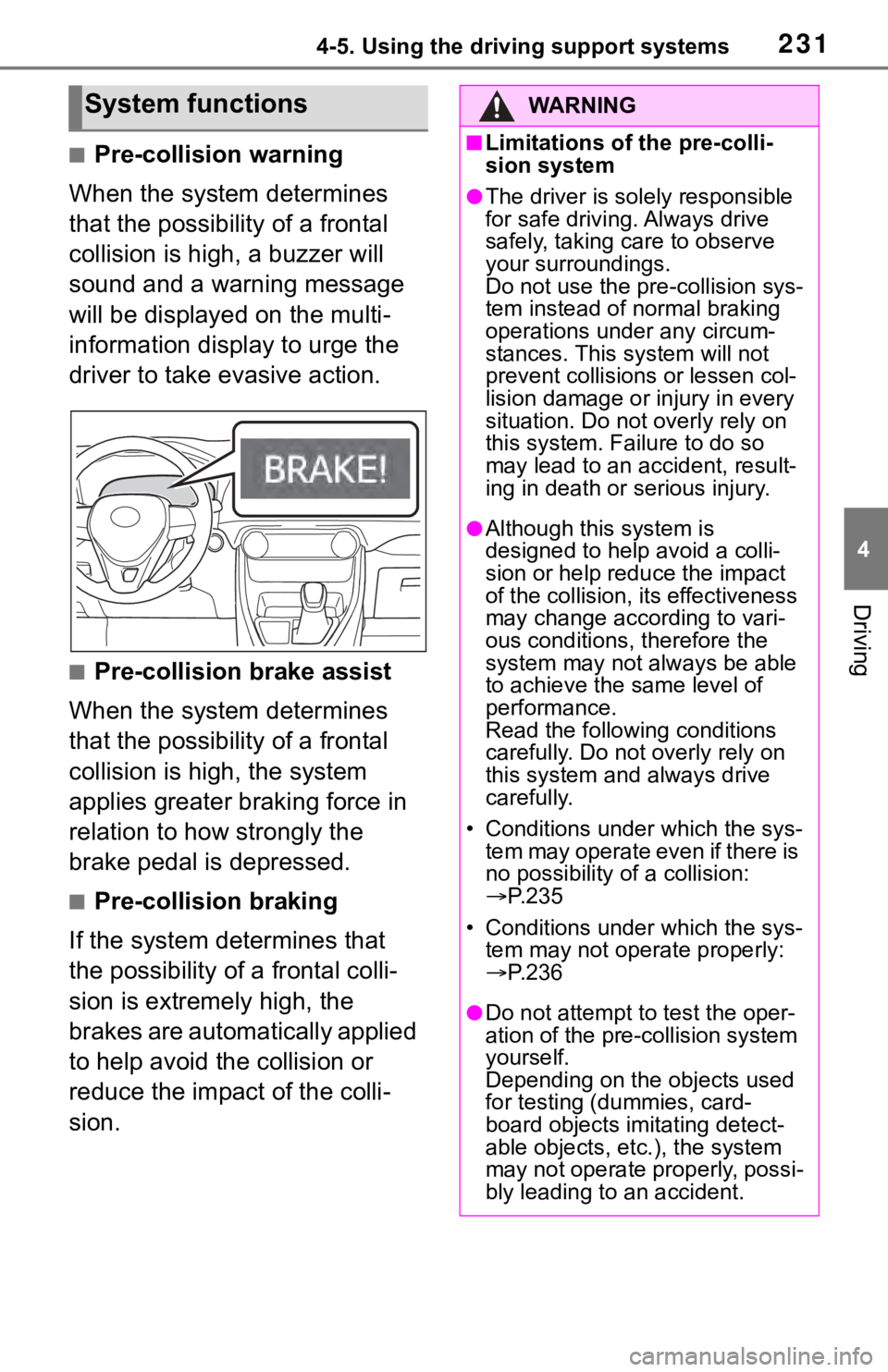 TOYOTA RAV4 2019  Owners Manual (in English) 2314-5. Using the driving support systems
4
Driving
■Pre-collision warning
When the system determines 
that the possibility of a frontal 
collision is high, a buzzer will 
sound and a warning messag