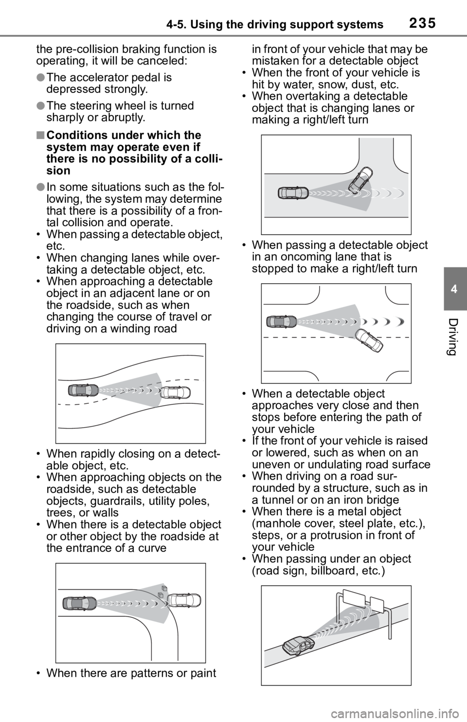 TOYOTA RAV4 2019  Owners Manual (in English) 2354-5. Using the driving support systems
4
Driving
the pre-collision braking function is 
operating, it will be canceled:
●The accelerator pedal is 
depressed strongly.
●The steering wheel is tur