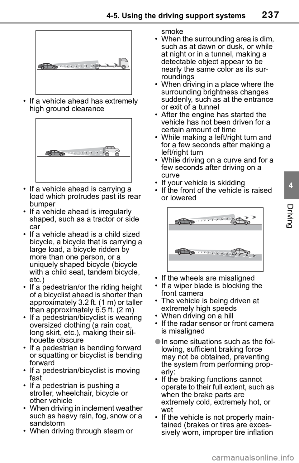 TOYOTA RAV4 2019  Owners Manual (in English) 2374-5. Using the driving support systems
4
Driving
• If a vehicle ahead has extremely high ground clearance
• If a vehicle ahead is carrying a  load which protrudes past its rear 
bumper
• If a