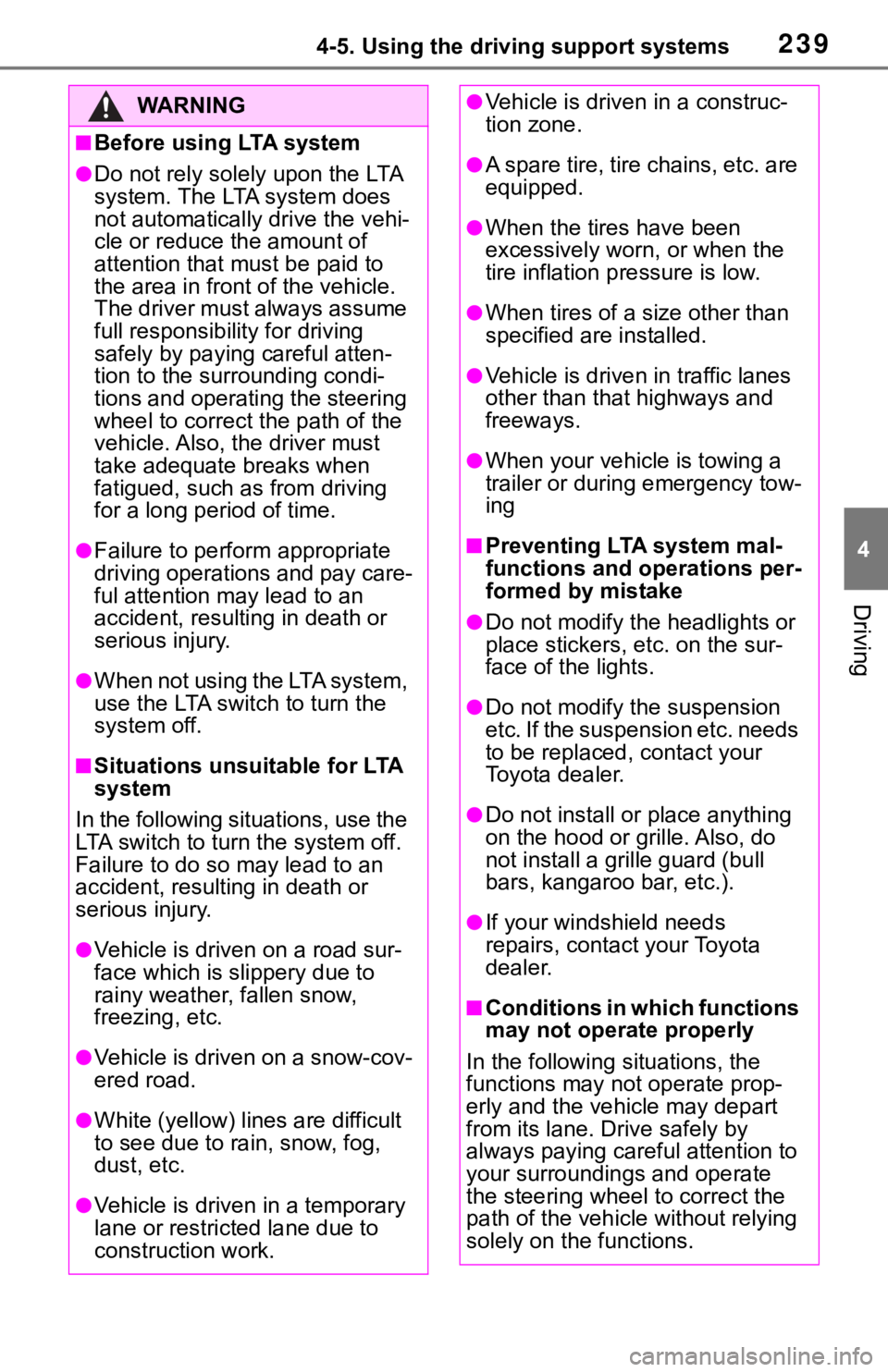 TOYOTA RAV4 2019  Owners Manual (in English) 2394-5. Using the driving support systems
4
Driving
WA R N I N G
■Before using LTA system
●Do not rely solely upon the LTA 
system. The LTA system does 
not automatically drive the vehi-
cle or re