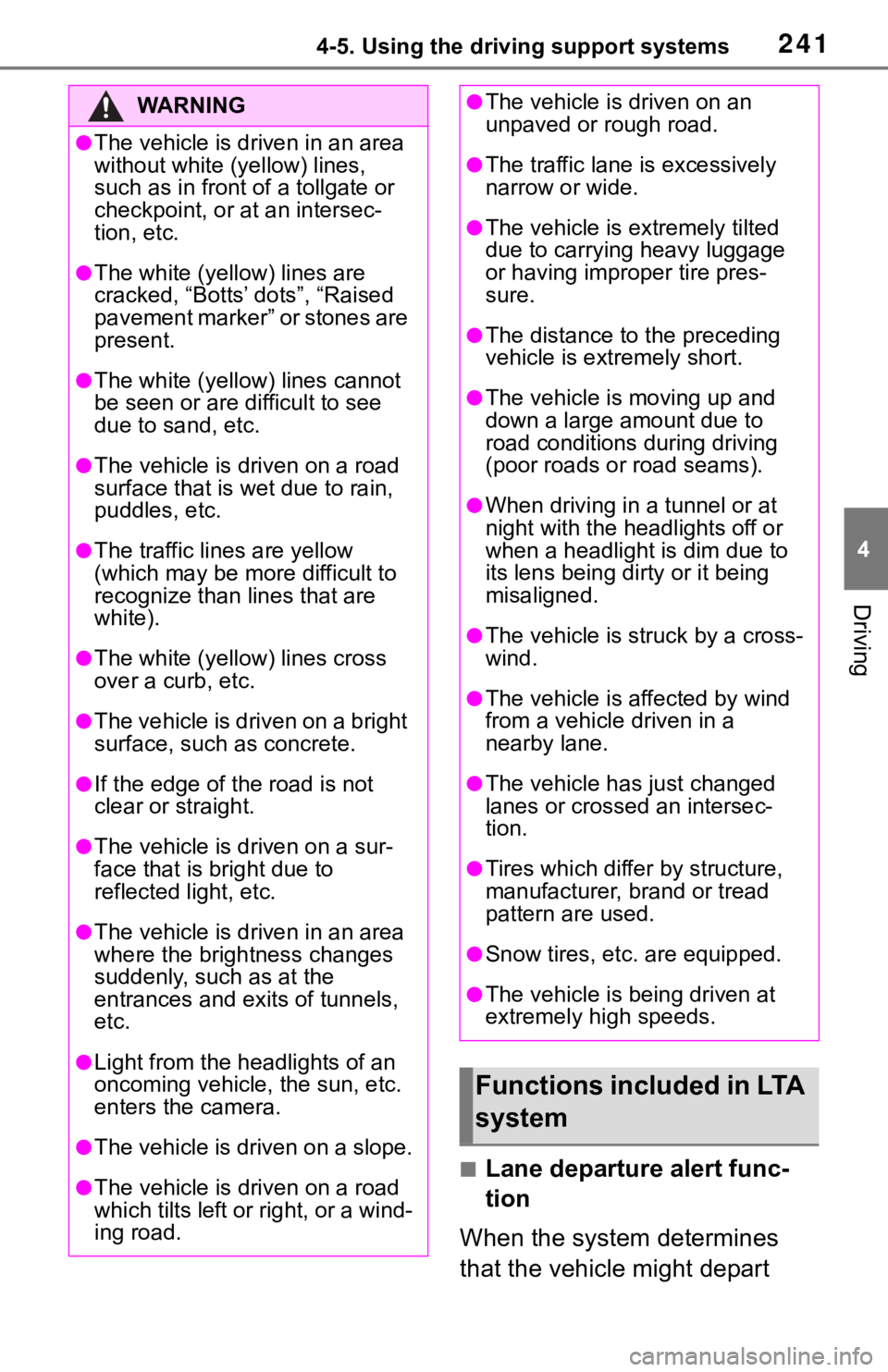 TOYOTA RAV4 2019  Owners Manual (in English) 2414-5. Using the driving support systems
4
Driving
■Lane departure alert func-
tion
When the system determines 
that the vehicle might depart 
WA R N I N G
●The vehicle is driven in an area 
with