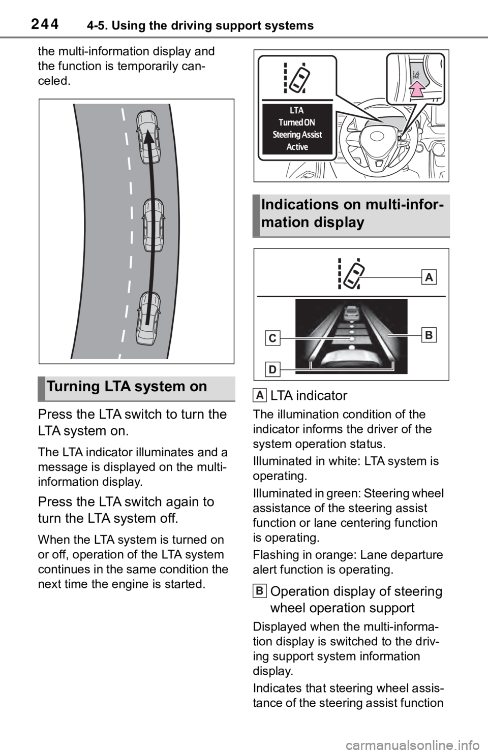 TOYOTA RAV4 2019  Owners Manual (in English) 2444-5. Using the driving support systems
the multi-information display and 
the function is temporarily can-
celed.
Press the LTA switch to turn the 
LTA system on.
The LTA indicator illuminates and 