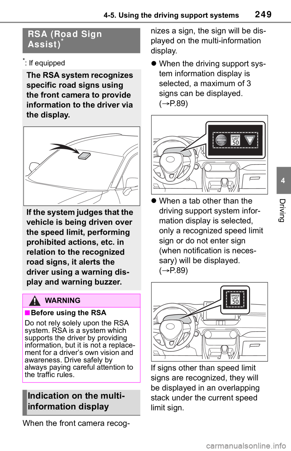 TOYOTA RAV4 2019  Owners Manual (in English) 2494-5. Using the driving support systems
4
Driving
*: If equipped
When the front camera recog-nizes a sign, the sign will be dis-
played on the multi-information 
display.

When the driving suppor