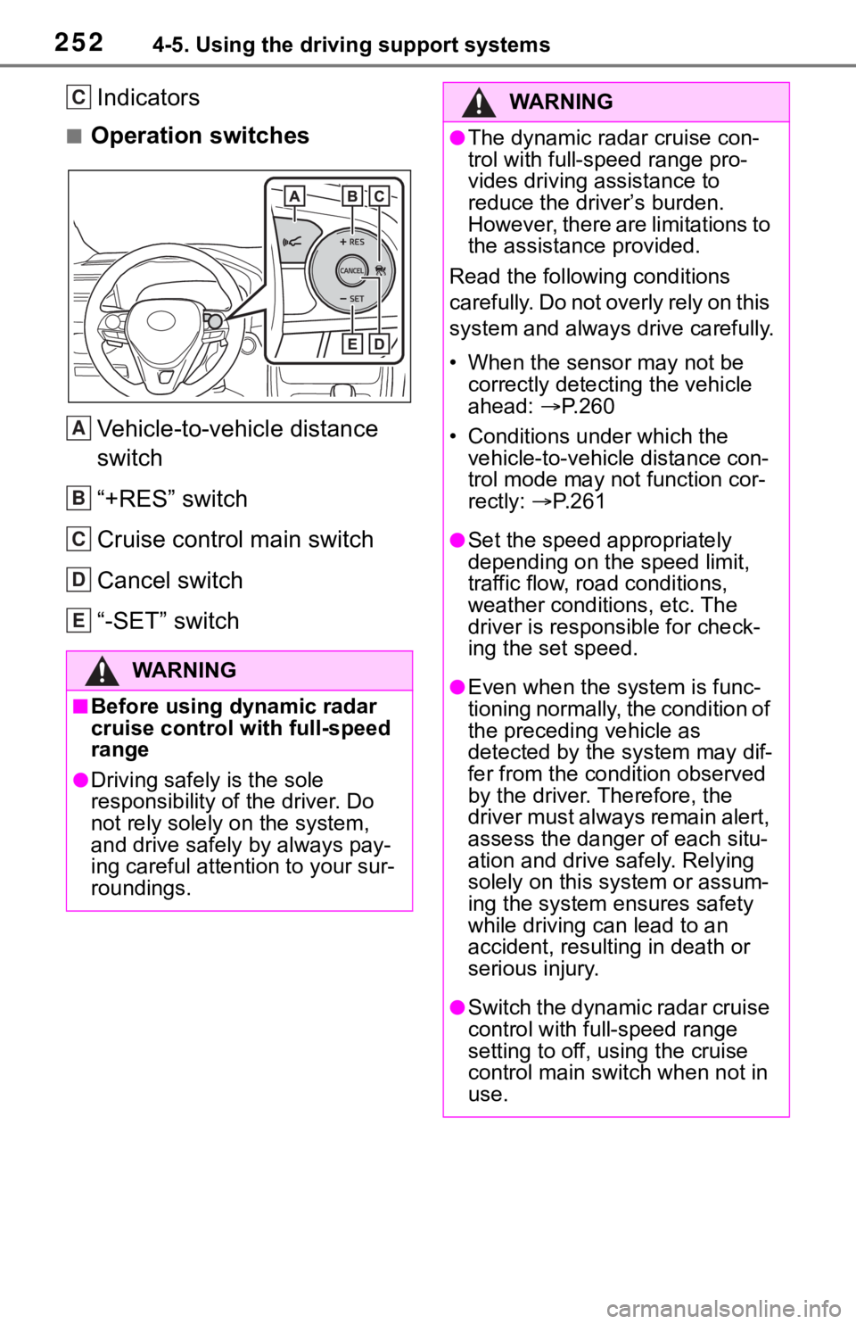 TOYOTA RAV4 2019 Owners Manual (in English) 2524-5. Using the driving support systems
Indicators
■Operation switchesVehicle-to-vehicle distance
switch
“+RES” switch
Cruise control main switch
Cancel switch
“-SET” switch
WA R N I N G
TOYOTA RAV4 2019 Owners Manual (in English) 2524-5. Using the driving support systems
Indicators
■Operation switchesVehicle-to-vehicle distance
switch
“+RES” switch
Cruise control main switch
Cancel switch
“-SET” switch
WA R N I N G