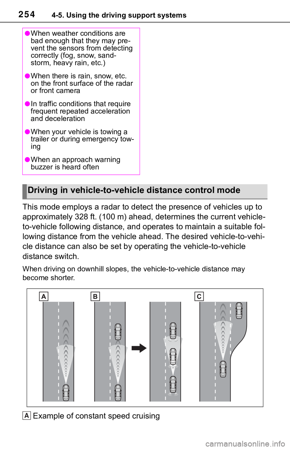 TOYOTA RAV4 2019 Owners Manual (in English) 2544-5. Using the driving support systems
This mode employs a radar to detect the presence of vehicles up to
approximately 328 ft. (100 m) ahead, determines the current vehicle-
to-vehicle following TOYOTA RAV4 2019 Owners Manual (in English) 2544-5. Using the driving support systems
This mode employs a radar to detect the presence of vehicles up to
approximately 328 ft. (100 m) ahead, determines the current vehicle-
to-vehicle following