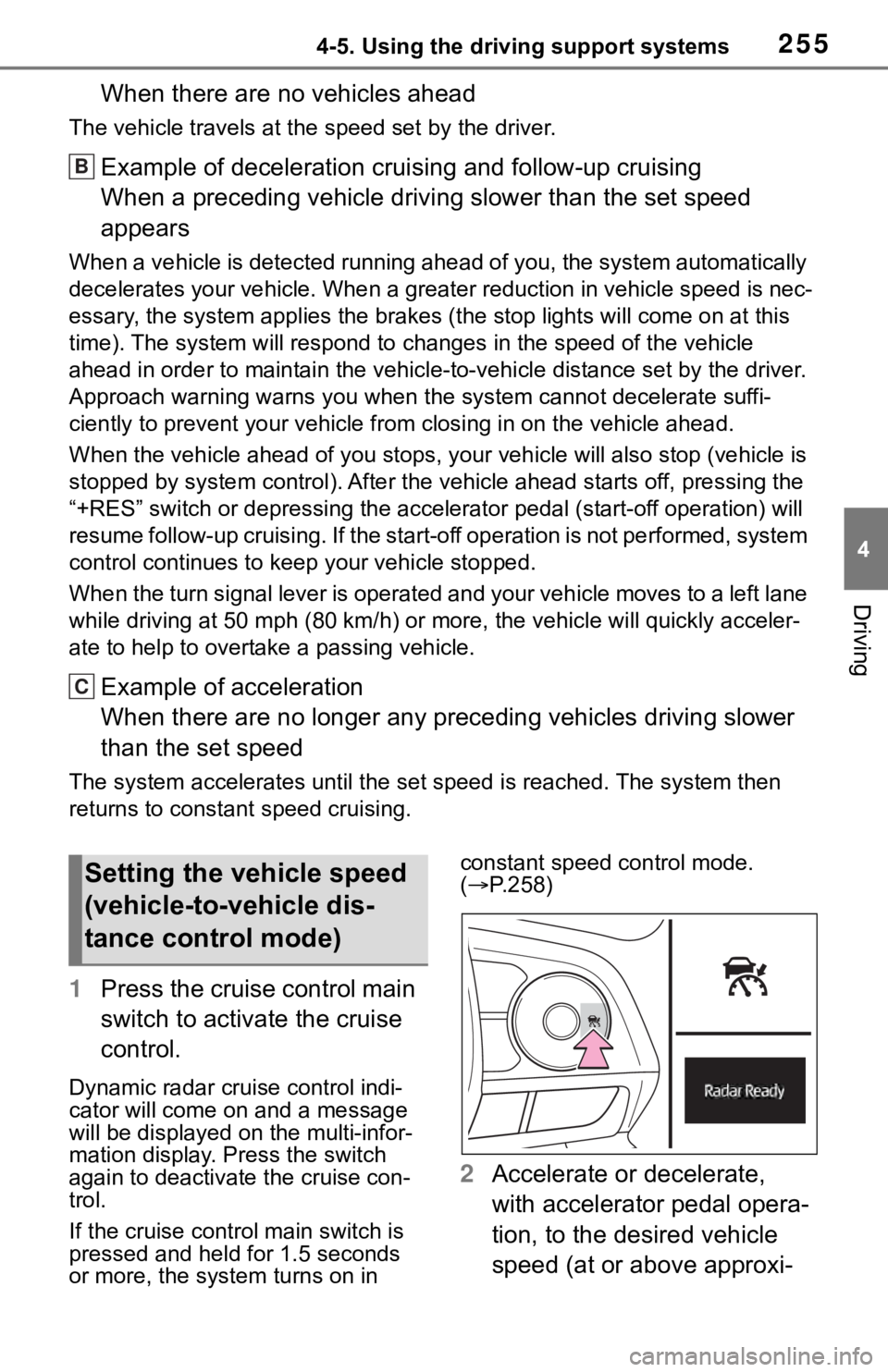 TOYOTA RAV4 2019 Owners Manual (in English) 2554-5. Using the driving support systems
4
Driving
When there are no vehicles ahead
The vehicle travels at the speed set by the driver.
Example of deceleration crui sing and follow-up cruising
When a TOYOTA RAV4 2019 Owners Manual (in English) 2554-5. Using the driving support systems
4
Driving
When there are no vehicles ahead
The vehicle travels at the speed set by the driver.
Example of deceleration crui sing and follow-up cruising
When a