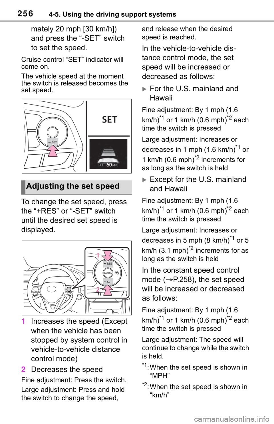 TOYOTA RAV4 2019  Owners Manual (in English) 2564-5. Using the driving support systems
mately 20 mph [30 km/h]) 
and press the “-SET” switch 
to set the speed.
Cruise control “SET” indicator will 
come on.
The vehicle speed at the moment