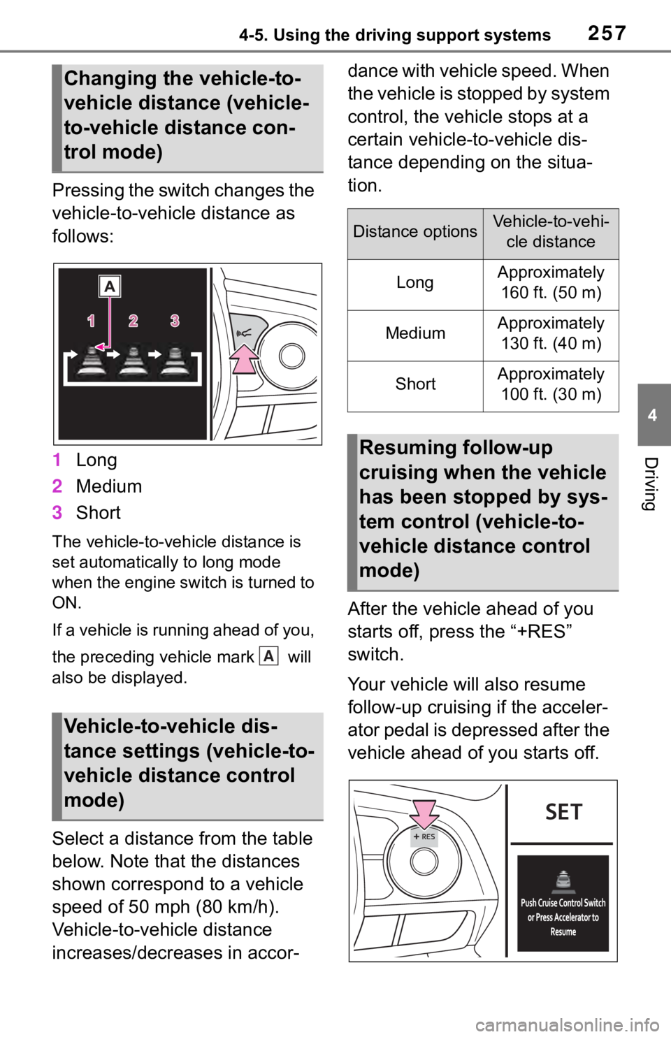 TOYOTA RAV4 2019 Owners Manual (in English) 2574-5. Using the driving support systems
4
Driving
Pressing the switch changes the
vehicle-to-vehicle distance as
follows:
1Long
2 Medium
3 Short
The vehicle-to-vehicle distance is
set automatical TOYOTA RAV4 2019 Owners Manual (in English) 2574-5. Using the driving support systems
4
Driving
Pressing the switch changes the
vehicle-to-vehicle distance as
follows:
1Long
2 Medium
3 Short
The vehicle-to-vehicle distance is
set automatical