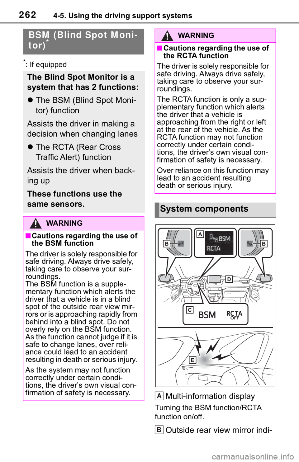 TOYOTA RAV4 2019  Owners Manual (in English) 2624-5. Using the driving support systems
*: If equipped
Multi-information display
Turning the BSM function/RCTA 
function on/off.
Outside rear view mirror indi-
BSM (Blind Spot Moni-
tor)*
The Blind 