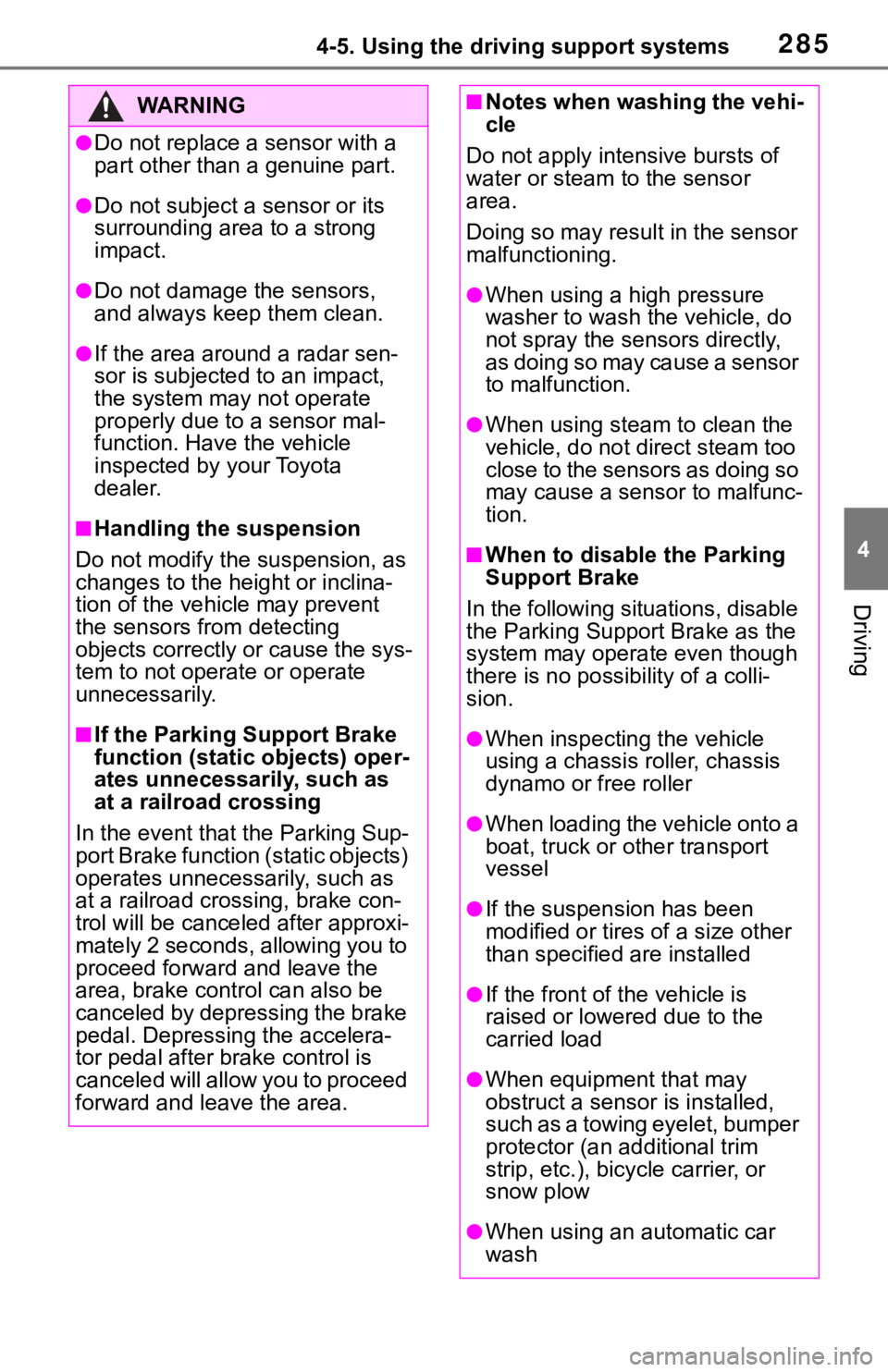 TOYOTA RAV4 2019   (in English) Workshop Manual 2854-5. Using the driving support systems
4
Driving
WA R N I N G
●Do not replace a sensor with a 
part other than a genuine part.
●Do not subject a sensor or its 
surrounding area to a strong 
imp