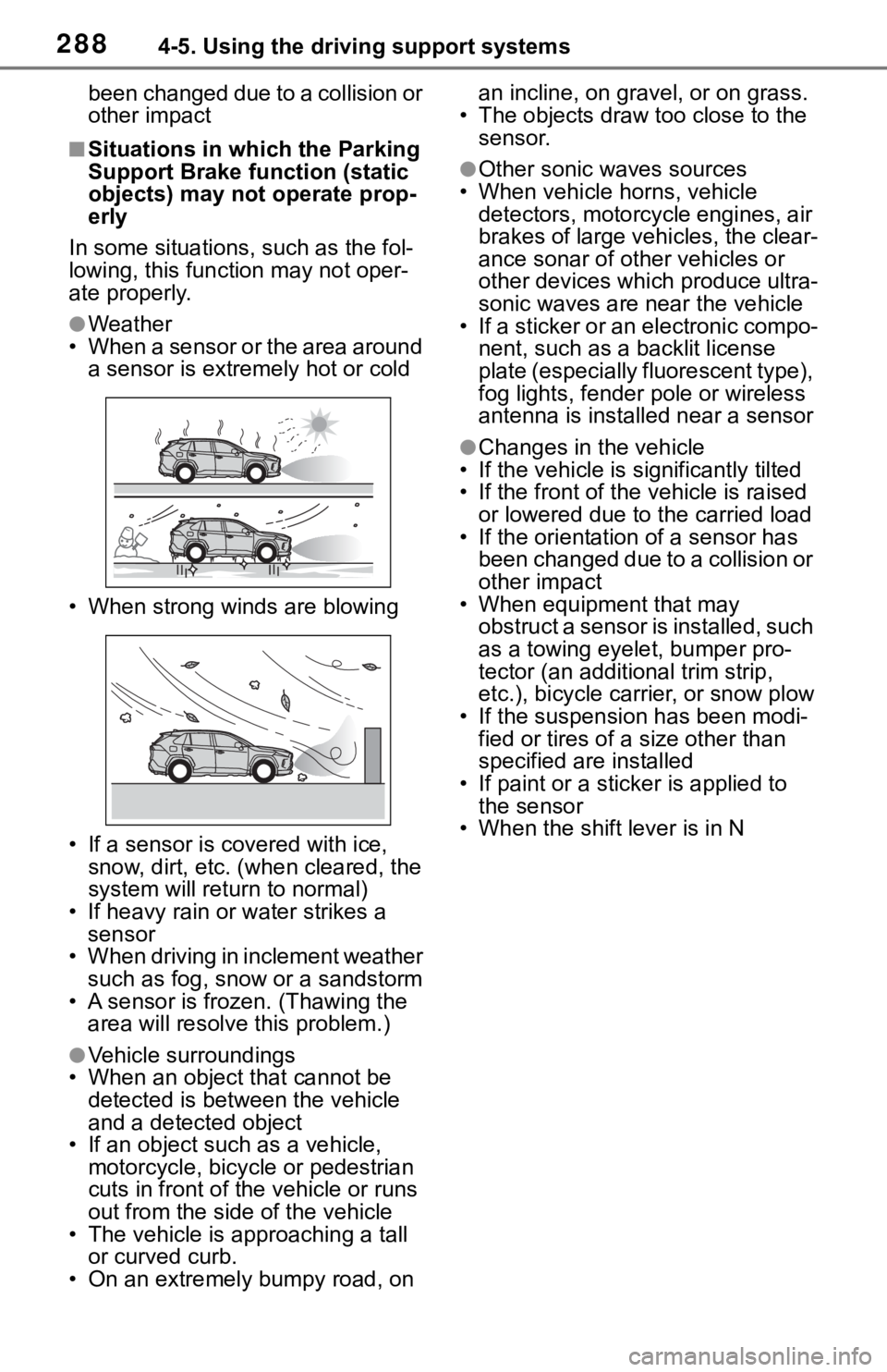 TOYOTA RAV4 2019   (in English) Workshop Manual 2884-5. Using the driving support systems
been changed due to a collision or 
other impact
■Situations in which the Parking 
Support Brake function (static 
objects) may not operate prop-
erly
In so