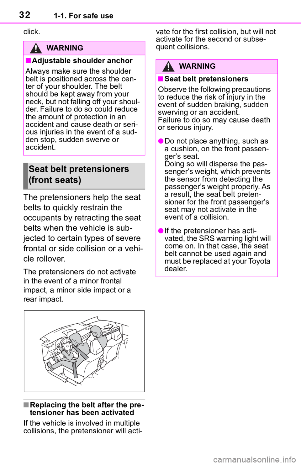 TOYOTA RAV4 2019  Owners Manual (in English) 321-1. For safe use
click.
The pretensioners help the seat 
belts to quickly restrain the 
occupants by retracting the seat 
belts when the vehicle is sub-
jected to certain types of severe 
frontal o