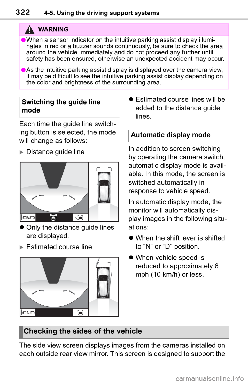 TOYOTA RAV4 2019  Owners Manual (in English) 3224-5. Using the driving support systems
Each time the guide line switch-
ing button is selected, the mode 
will change as follows:
Distance guide line
 Only the distance guide lines 
are displ