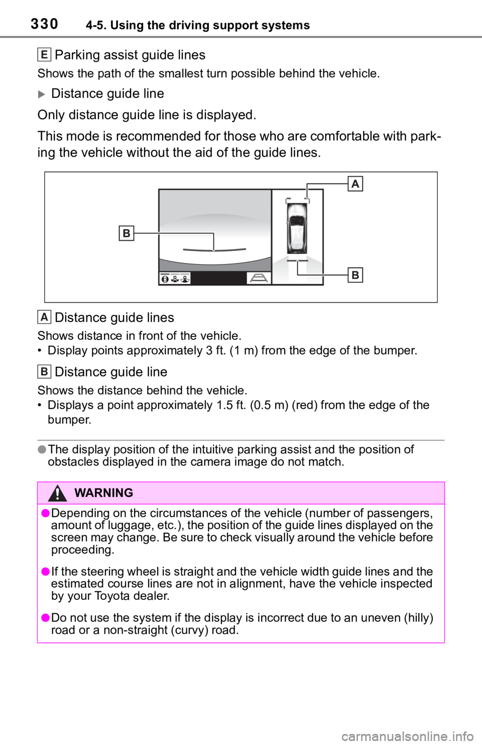 TOYOTA RAV4 2019  Owners Manual (in English) 3304-5. Using the driving support systems
Parking assist guide lines
Shows the path of the smallest turn possible behind the vehicle .
Distance guide line
Only distance guide line is displayed.
Thi
