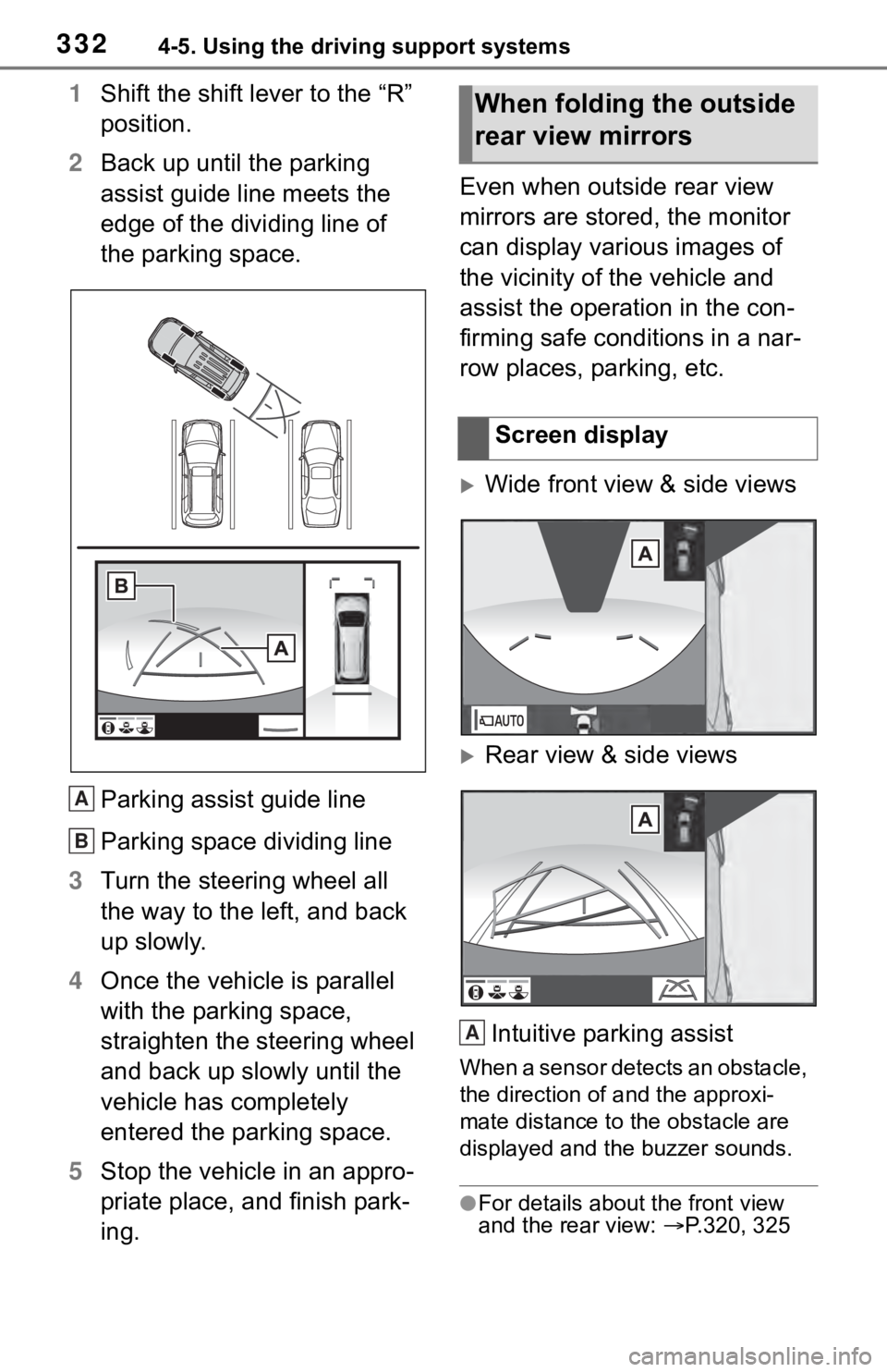 TOYOTA RAV4 2019 (in English) Manual PDF 3324-5. Using the driving support systems
1Shift the shift lever to the “R”
position.
2 Back up until the parking
assist guide line meets the
edge of the dividing line of
the parking space.
Pa TOYOTA RAV4 2019 (in English) Manual PDF 3324-5. Using the driving support systems
1Shift the shift lever to the “R”
position.
2 Back up until the parking
assist guide line meets the
edge of the dividing line of
the parking space.
Pa
