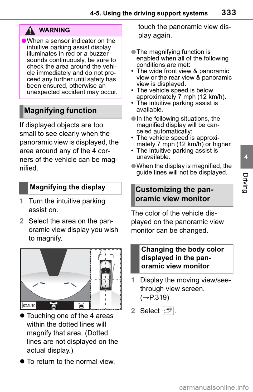 TOYOTA RAV4 2019 (in English) Manual PDF 3334-5. Using the driving support systems
4
Driving
If displayed objects are too
small to see clearly when the
panoramic view is displayed, the
area around any of the 4 cor-
ners of the vehicle can TOYOTA RAV4 2019 (in English) Manual PDF 3334-5. Using the driving support systems
4
Driving
If displayed objects are too
small to see clearly when the
panoramic view is displayed, the
area around any of the 4 cor-
ners of the vehicle can