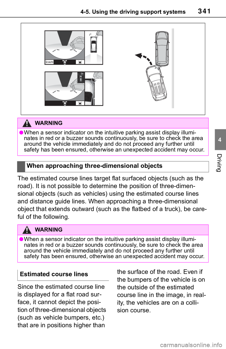 TOYOTA RAV4 2019 (in English) Manual PDF 3414-5. Using the driving support systems
4
Driving
The estimated course lines target flat surfaced objects (such as the
road). It is not possible to determine the position of three-dimen-
sional obj TOYOTA RAV4 2019 (in English) Manual PDF 3414-5. Using the driving support systems
4
Driving
The estimated course lines target flat surfaced objects (such as the
road). It is not possible to determine the position of three-dimen-
sional obj