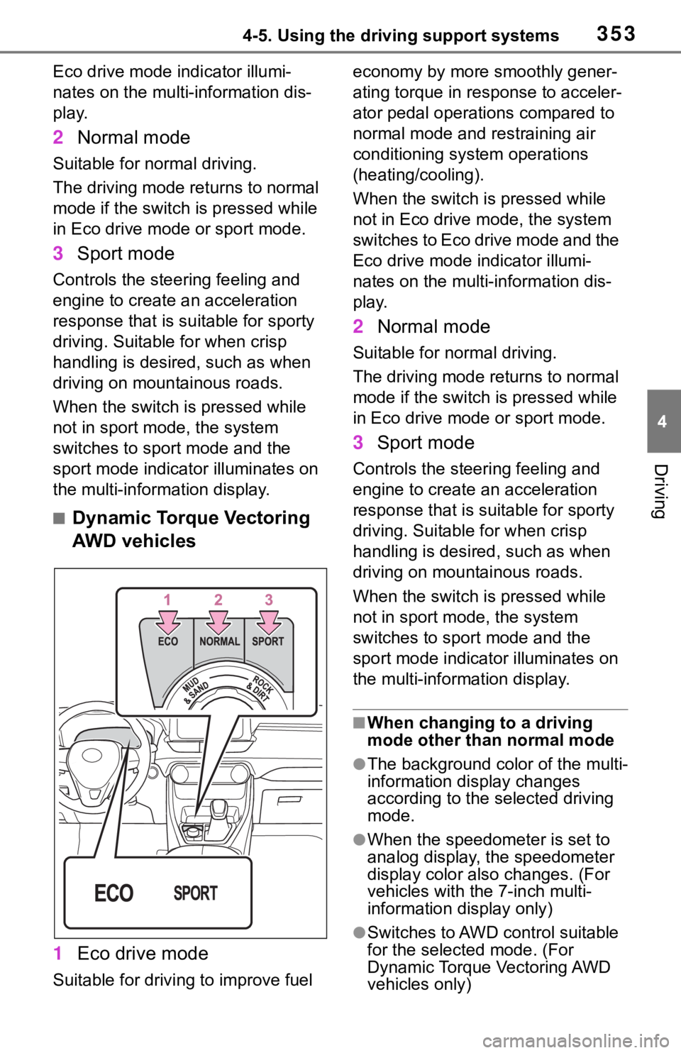 TOYOTA RAV4 2019  Owners Manual (in English) 3534-5. Using the driving support systems
4
Driving
Eco drive mode indicator illumi-
nates on the multi-information dis-
play.
2Normal mode
Suitable for normal driving.
The driving mode returns to nor