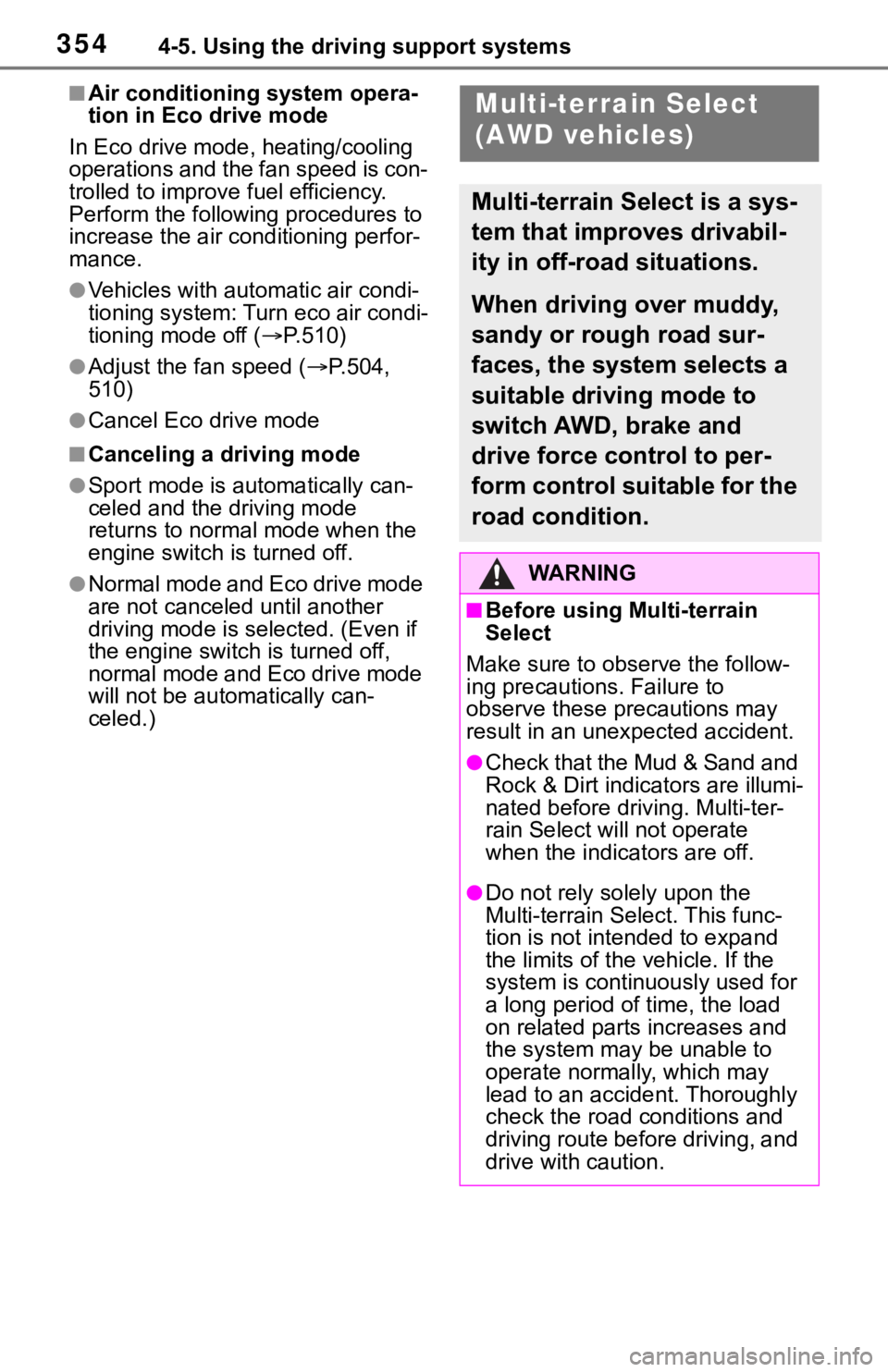 TOYOTA RAV4 2019  Owners Manual (in English) 3544-5. Using the driving support systems
■Air conditioning system opera-
tion in Eco drive mode
In Eco drive mode, heating/cooling 
operations and the fan speed is con-
trolled to improve fuel effi