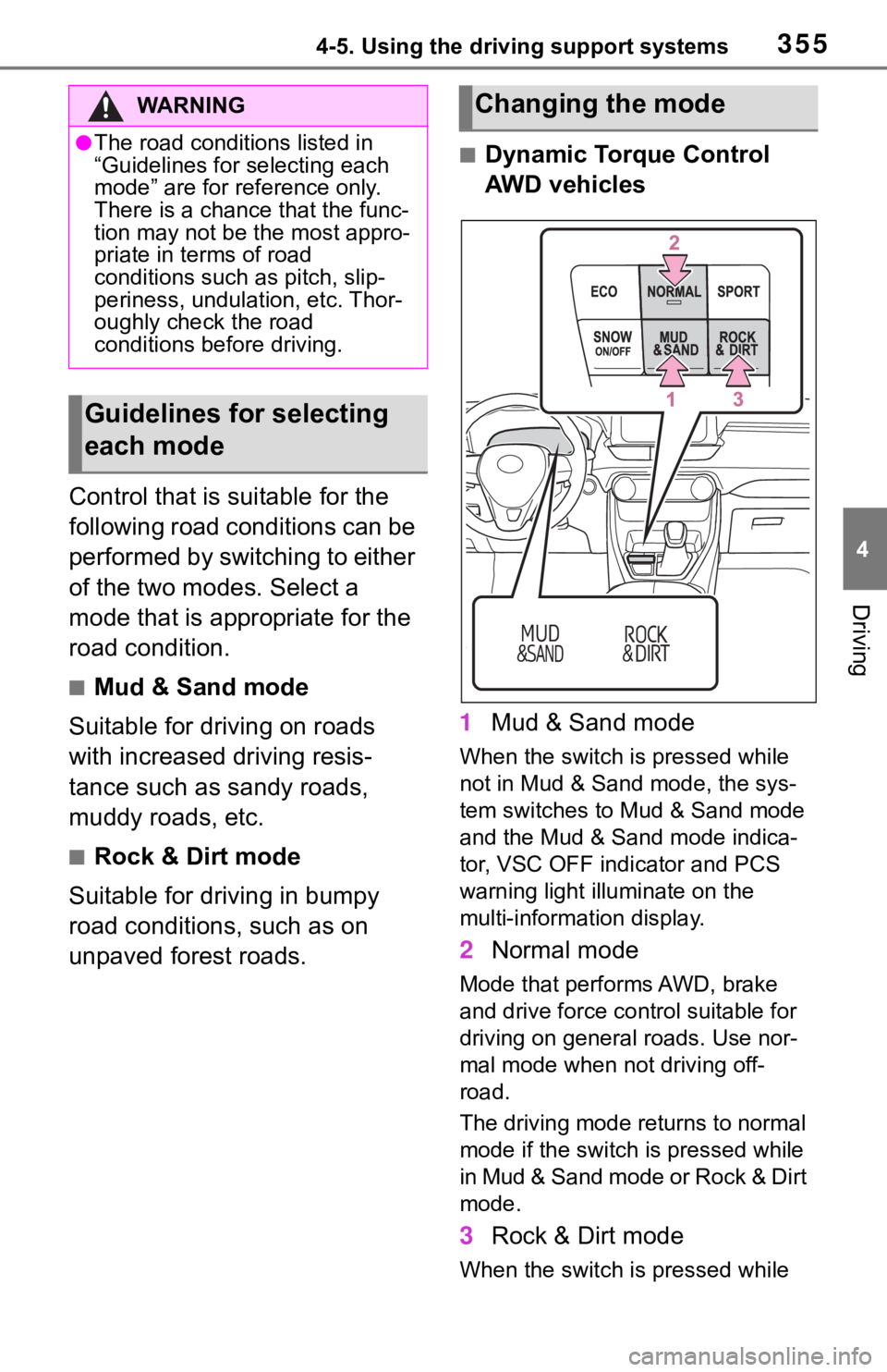 TOYOTA RAV4 2019  Owners Manual (in English) 3554-5. Using the driving support systems
4
Driving
Control that is suitable for the 
following road conditions can be 
performed by switching to either 
of the two modes. Select a 
mode that is appro