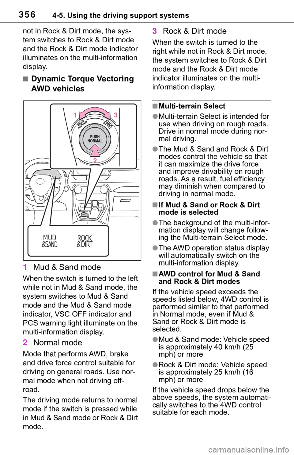 TOYOTA RAV4 2019  Owners Manual (in English) 3564-5. Using the driving support systems
not in Rock & Dirt mode, the sys-
tem switches to Rock & Dirt mode 
and the Rock & Dirt mode indicator 
illuminates on the multi-information 
display.
■Dyna