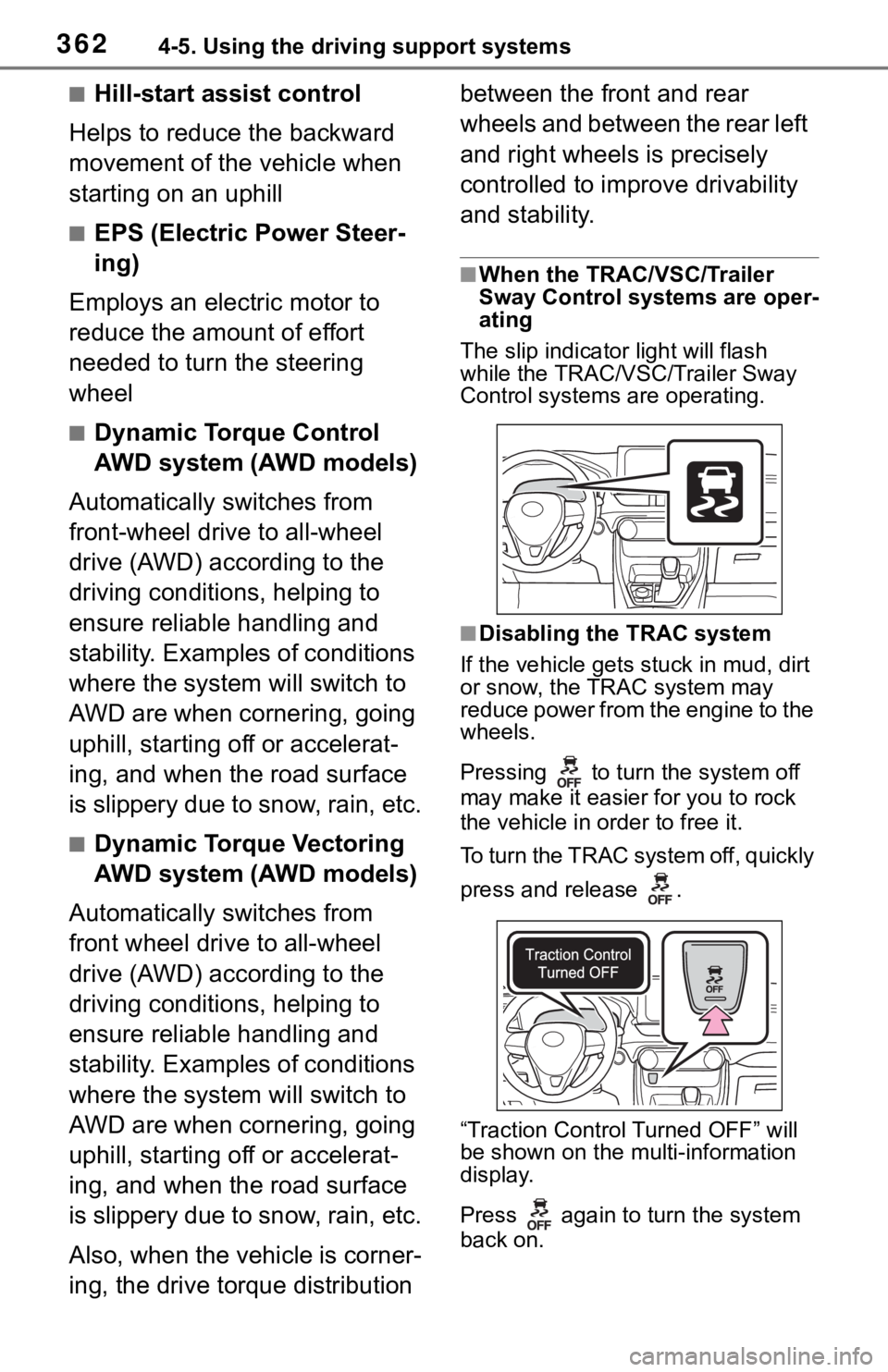 TOYOTA RAV4 2019  Owners Manual (in English) 3624-5. Using the driving support systems
■Hill-start assist control
Helps to reduce the backward 
movement of the vehicle when 
starting on an uphill
■EPS (Electric Power Steer-
ing)
Employs an e