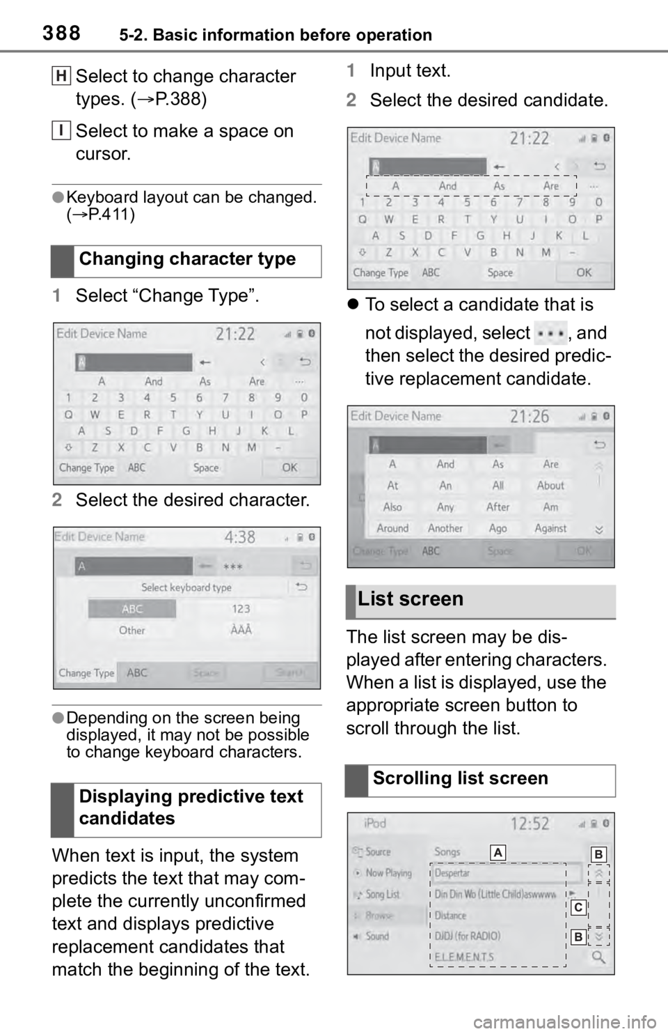 TOYOTA RAV4 2019  Owners Manual (in English) 3885-2. Basic information before operation
Select to change character 
types. (P.388)
Select to make a space on 
cursor.
●Keyboard layout can be changed. 
(  P.411)
1 Select “Change Type”.