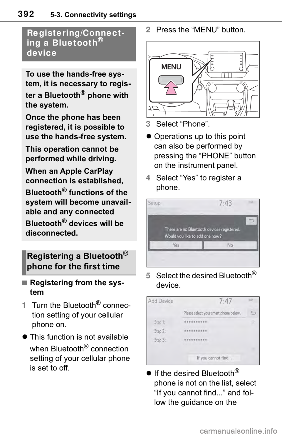 TOYOTA RAV4 2019  Owners Manual (in English) 3925-3. Connectivity settings
5-3.Connectivity settings
■Registering from the sys-
tem
1 Turn the Bluetooth
® connec-
tion setting of your cellular 
phone on.
 This function is not available 
wh